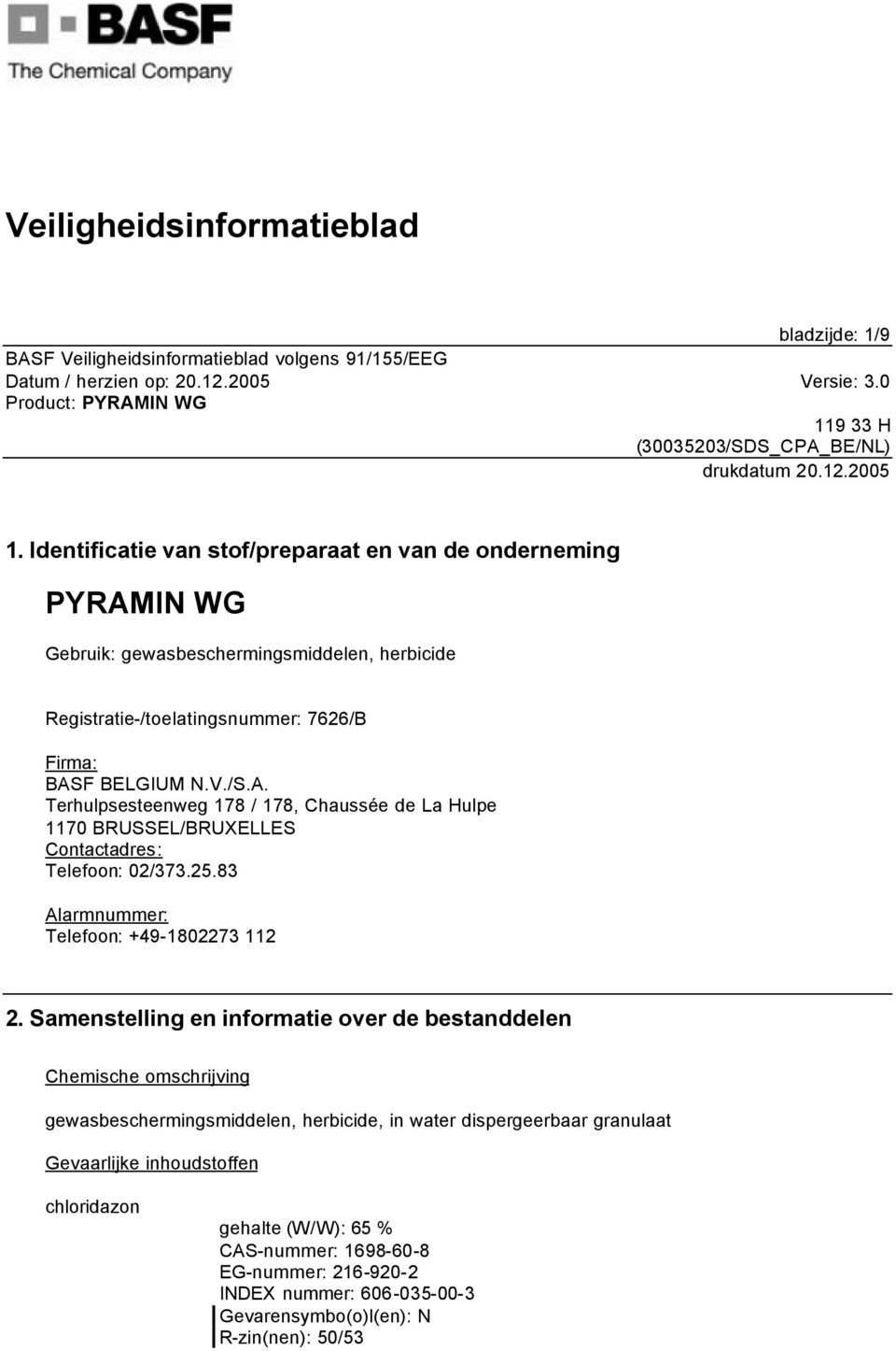 V./S.A. Terhulpsesteenweg 178 / 178, Chaussée de La Hulpe 1170 BRUSSEL/BRUXELLES Contactadres: Telefoon: 02/373.25.83 Alarmnummer: Telefoon: +49-1802273 112 2.