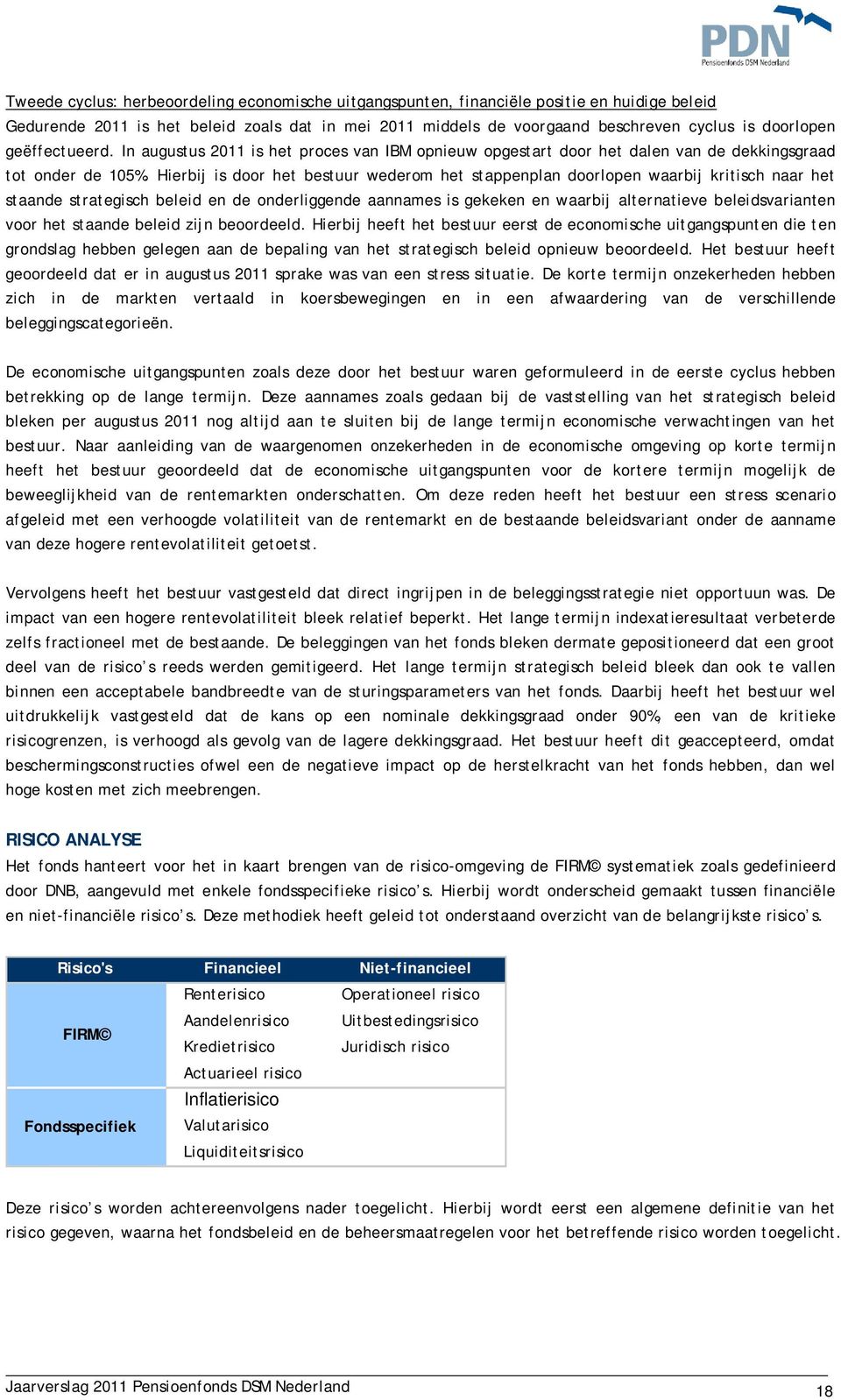 Hierbij is door het bestuur wederom het stappenplan doorlopen waarbij kritisch naar het staande strategisch beleid en de onderliggende aannames is gekeken en waarbij alternatieve beleidsvarianten