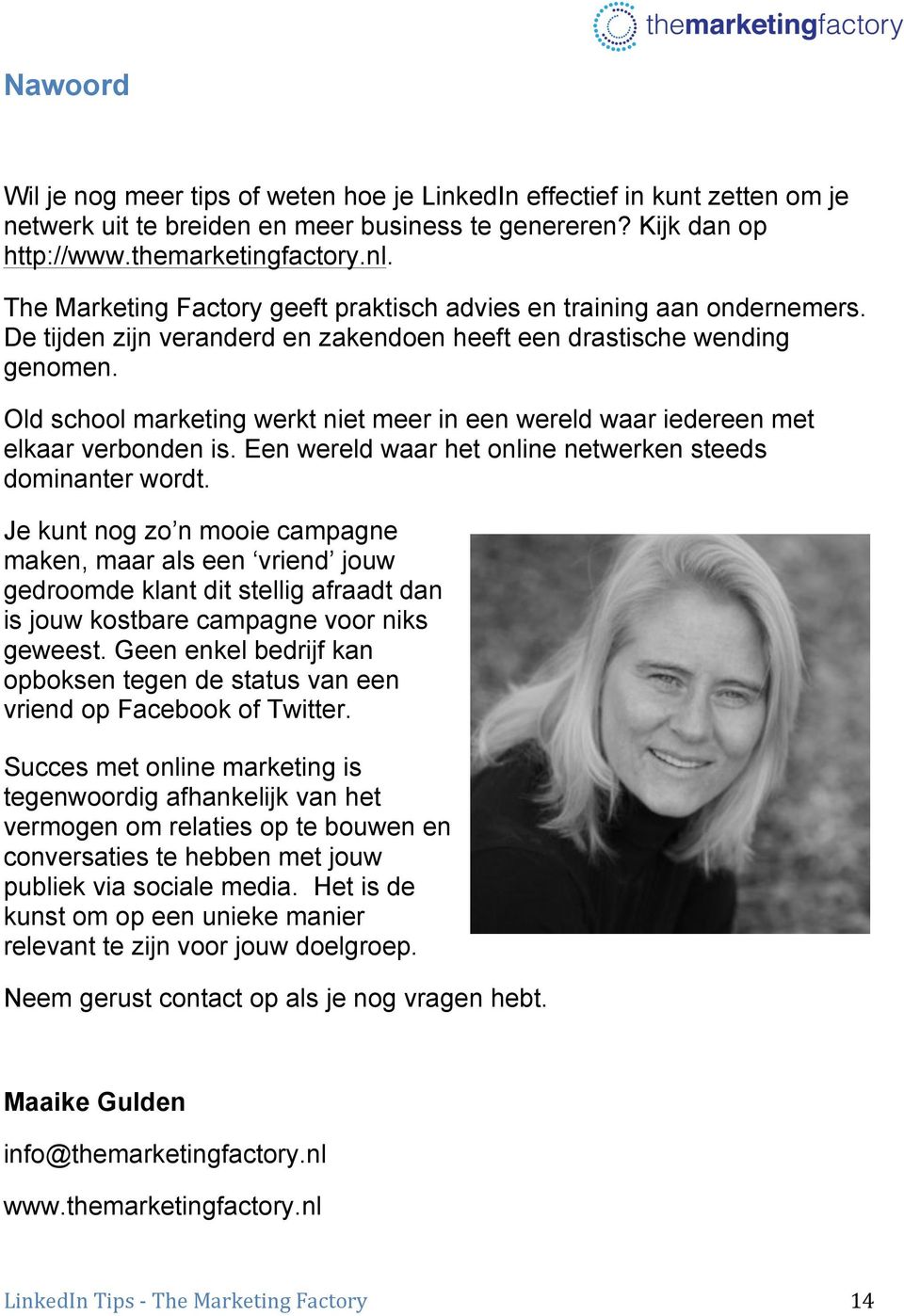 Old school marketing werkt niet meer in een wereld waar iedereen met elkaar verbonden is. Een wereld waar het online netwerken steeds dominanter wordt.