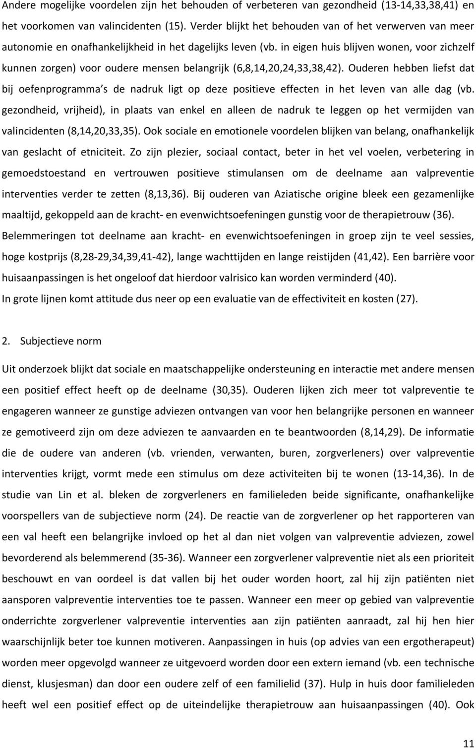 in eigen huis blijven wonen, voor zichzelf kunnen zorgen) voor oudere mensen belangrijk (6,8,14,20,24,33,38,42).