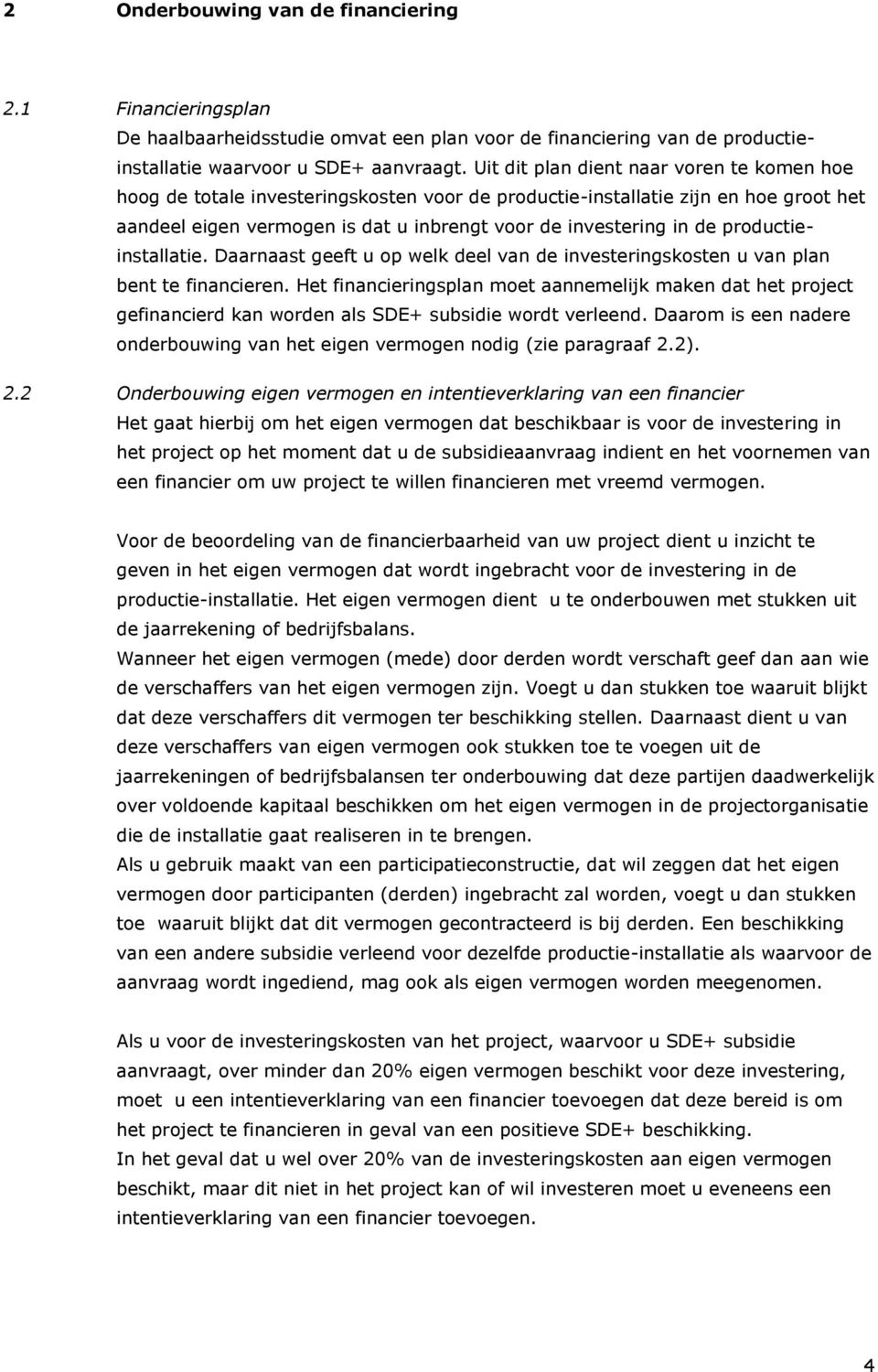 productieinstallatie. Daarnaast geeft u op welk deel van de investeringskosten u van plan bent te financieren.