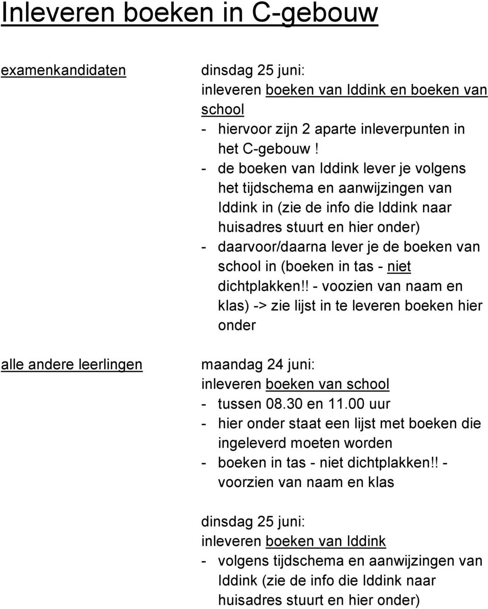 (boeken in tas - niet dichtplakken!! - voozien van naam en klas) -> zie lijst in te leveren boeken hier onder maandag 24 juni: inleveren boeken van school - tussen 08.30 en 11.