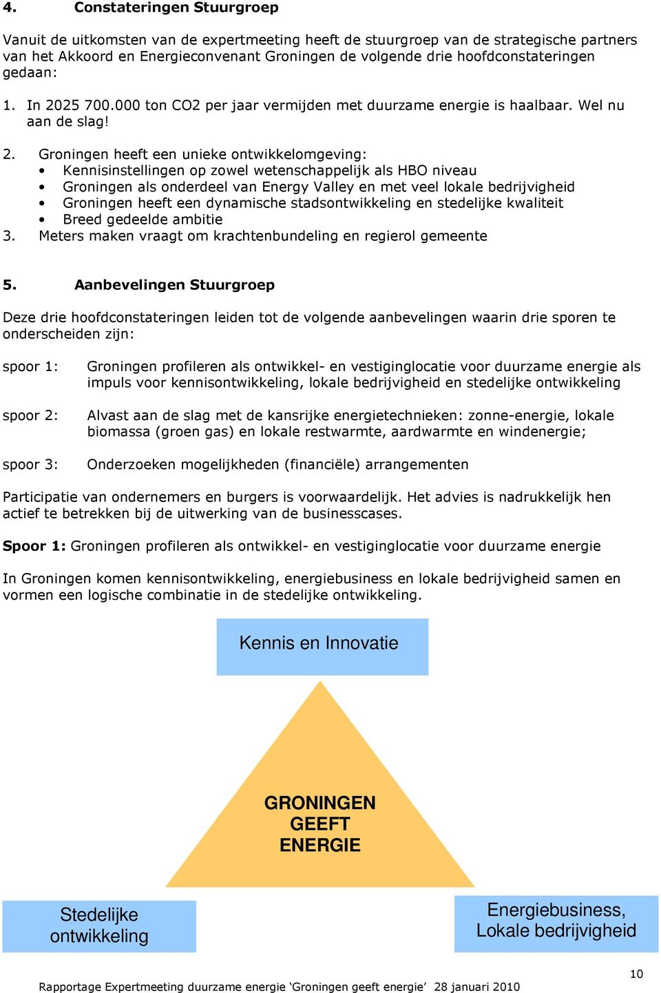 25 700.000 ton CO2 per jaar vermijden met duurzame energie is haalbaar. Wel nu aan de slag! 2.