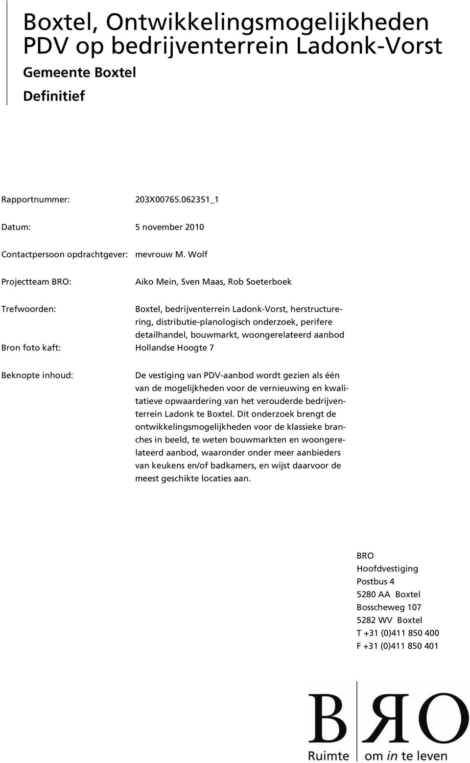 woongerelateerd aanbod Bron foto kaft: Hollandse Hoogte 7 Beknopte inhoud: De vestiging van PDV-aanbod wordt gezien als één van de mogelijkheden voor de vernieuwing en kwalitatieve opwaardering van