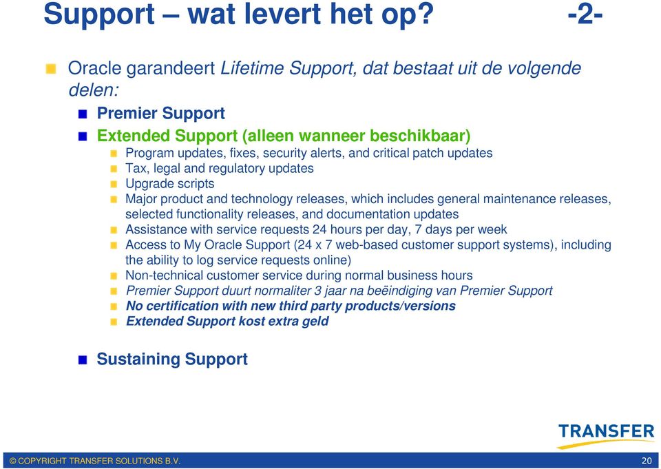 updates Tax, legal and regulatory updates Upgrade scripts Major product and technology releases, which includes general maintenance releases, selected functionality releases, and documentation