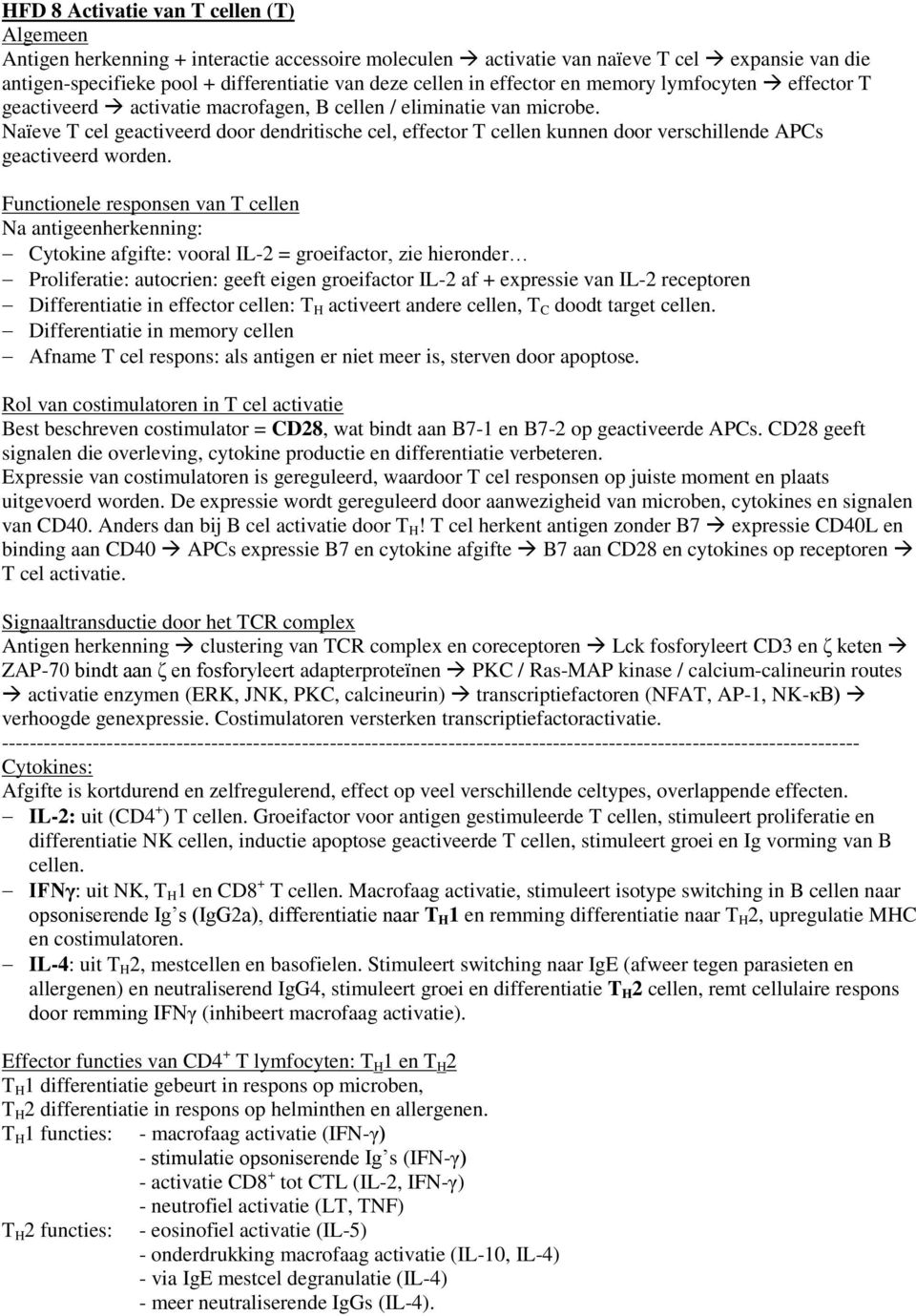 Naïeve T cel geactiveerd door dendritische cel, effector T cellen kunnen door verschillende APCs geactiveerd worden.