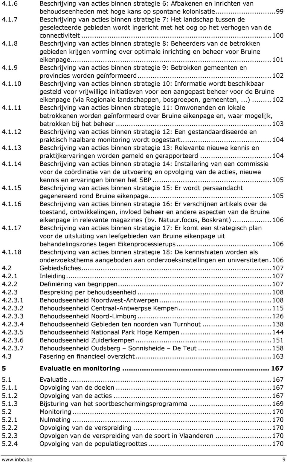 .. 102 4.1.10 Beschrijving van acties binnen strategie 10: Informatie wordt beschikbaar gesteld voor vrijwillige initiatieven voor een aangepast beheer voor de Bruine eikenpage (via Regionale