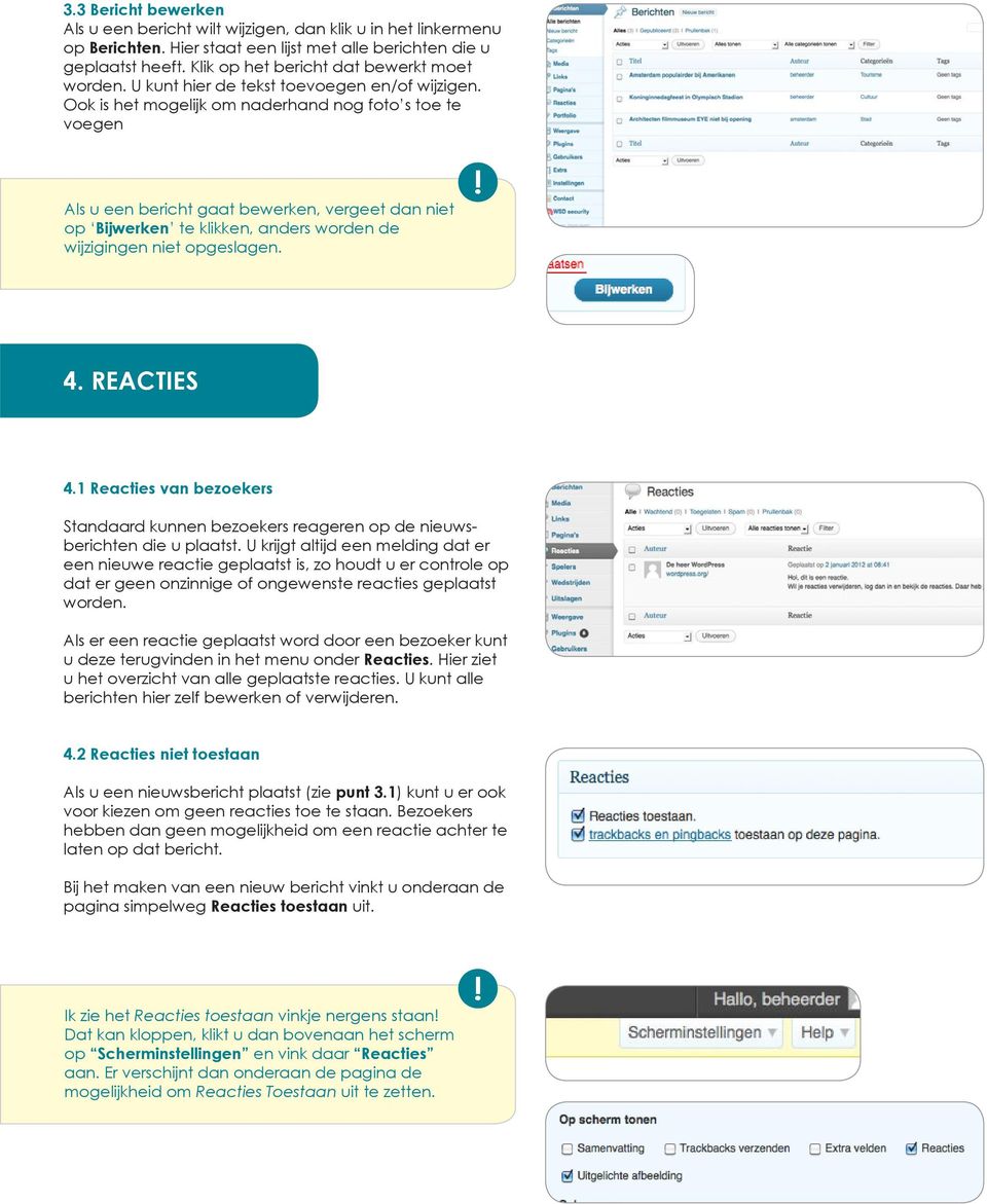 Ook is het mogelijk om naderhand nog foto s toe te voegen Als u een bericht gaat bewerken, vergeet dan niet op Bijwerken te klikken, anders worden de wijzigingen niet opgeslagen. 4. REACTIES 4.