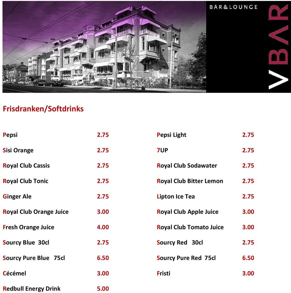 75 Royal Club Orange Juice 3.00 Royal Club Apple Juice 3.00 Fresh Orange Juice 4.00 Royal Club Tomato Juice 3.