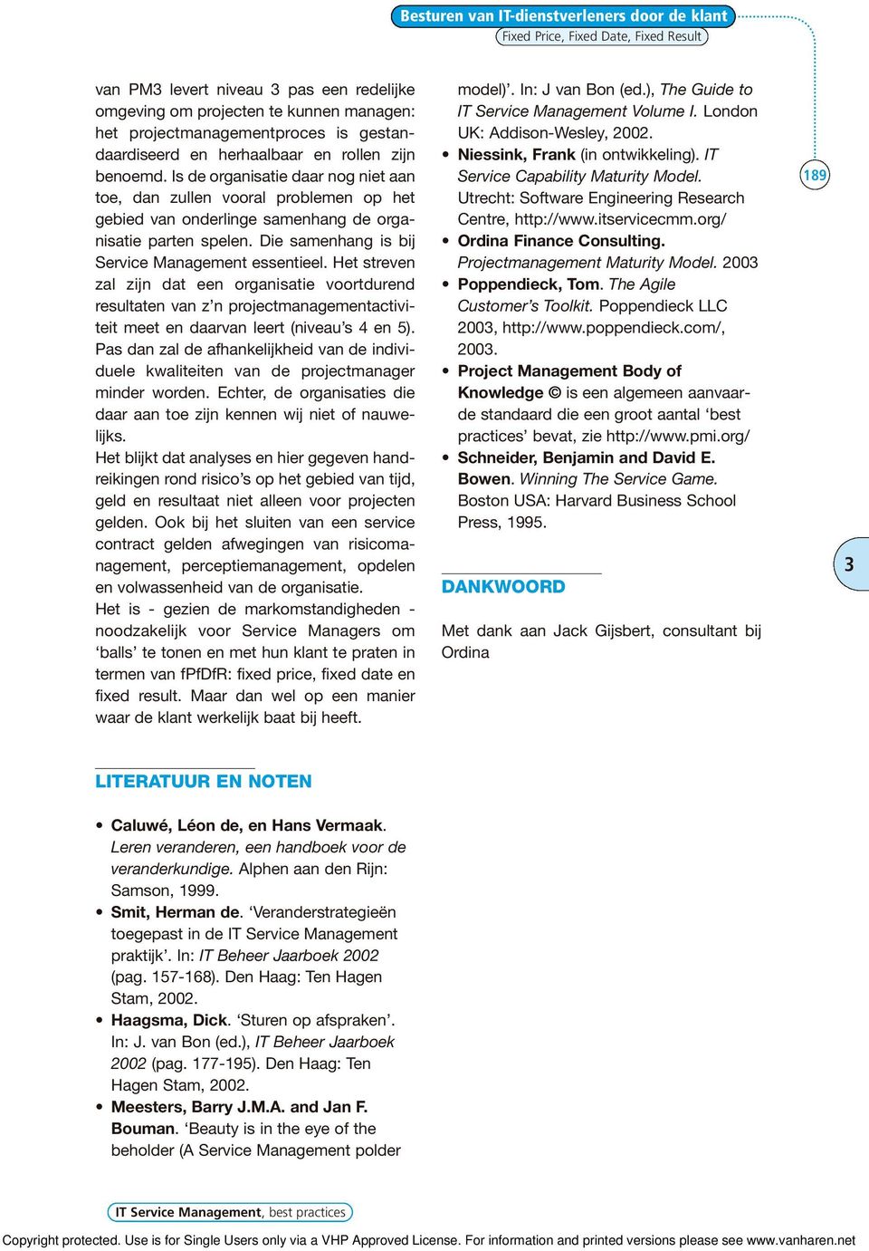 Die samenhang is bij Service Management essentieel. Het streven zal zijn dat een organisatie voortdurend resultaten van z n projectmanagementactiviteit meet en daarvan leert (niveau s 4 en 5).