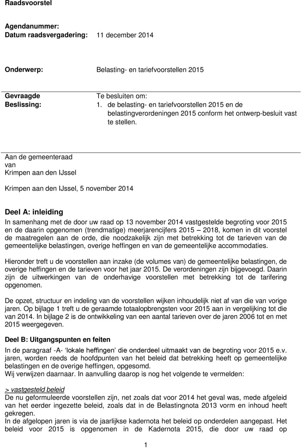 Aan de gemeenteraad van Krimpen aan den IJssel Krimpen aan den IJssel, 5 november 2014 Deel A: inleiding In samenhang met de door uw raad op 13 november 2014 vastgestelde begroting voor 2015 en de