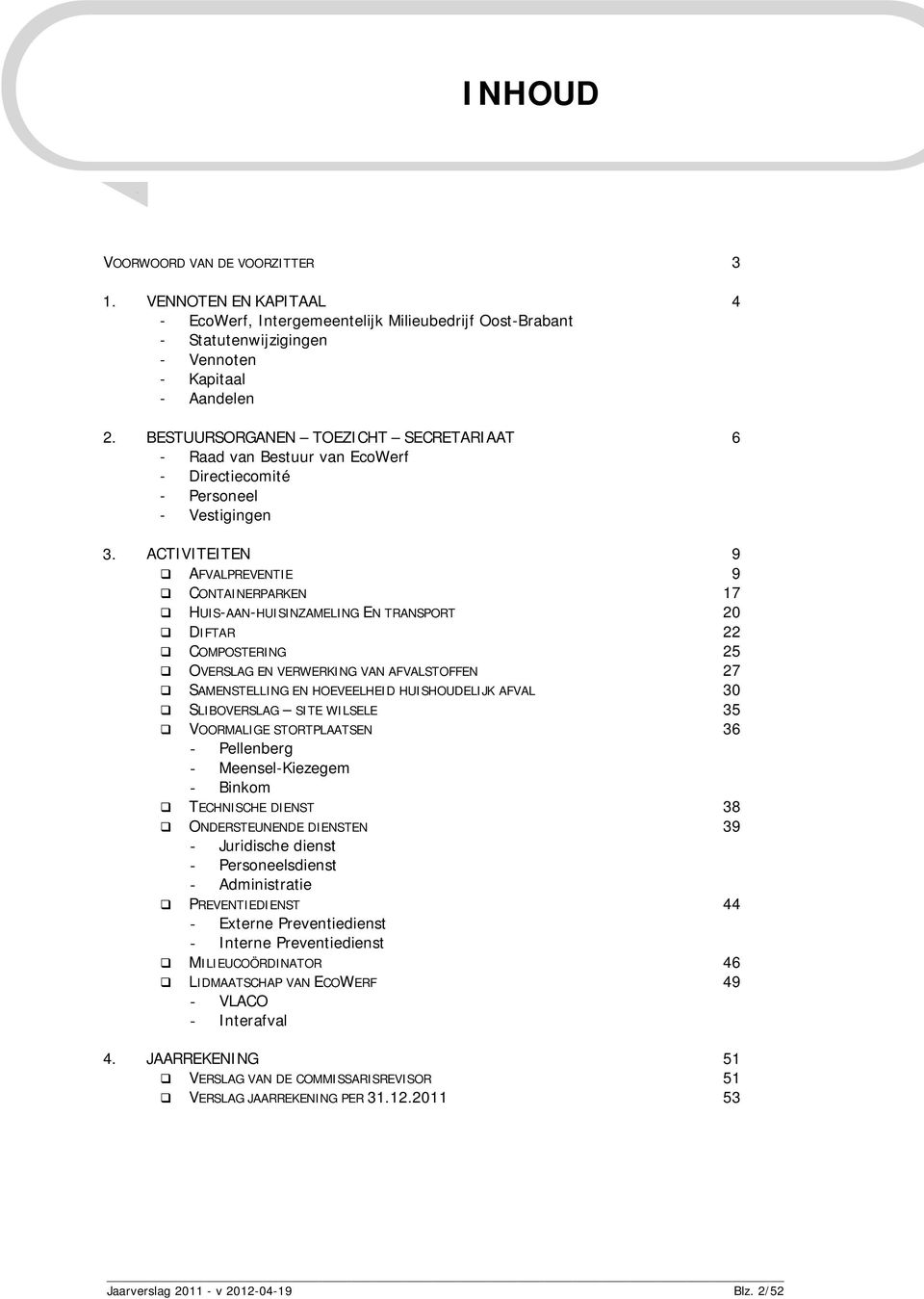 BESTUURSORGANEN TOEZICHT SECRETARIAAT 6 - Raad van Bestuur van EcoWerf - Directiecomité - Personeel - Vestigingen 3.