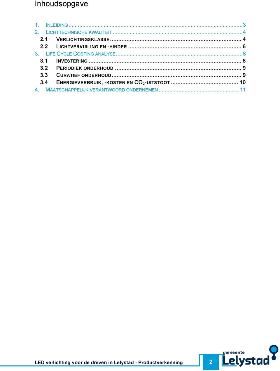 LIFE CYCLE COSTING ANALYSE... 8 3.1 INVESTERING... 8 3.2 PERIODIEK ONDERHOUD... 9 3.