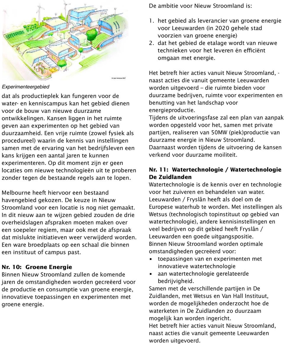 Experimenteergebied dat als productieplek kan fungeren voor de water- en kenniscampus kan het gebied dienen voor de bouw van nieuwe duurzame ontwikkelingen.