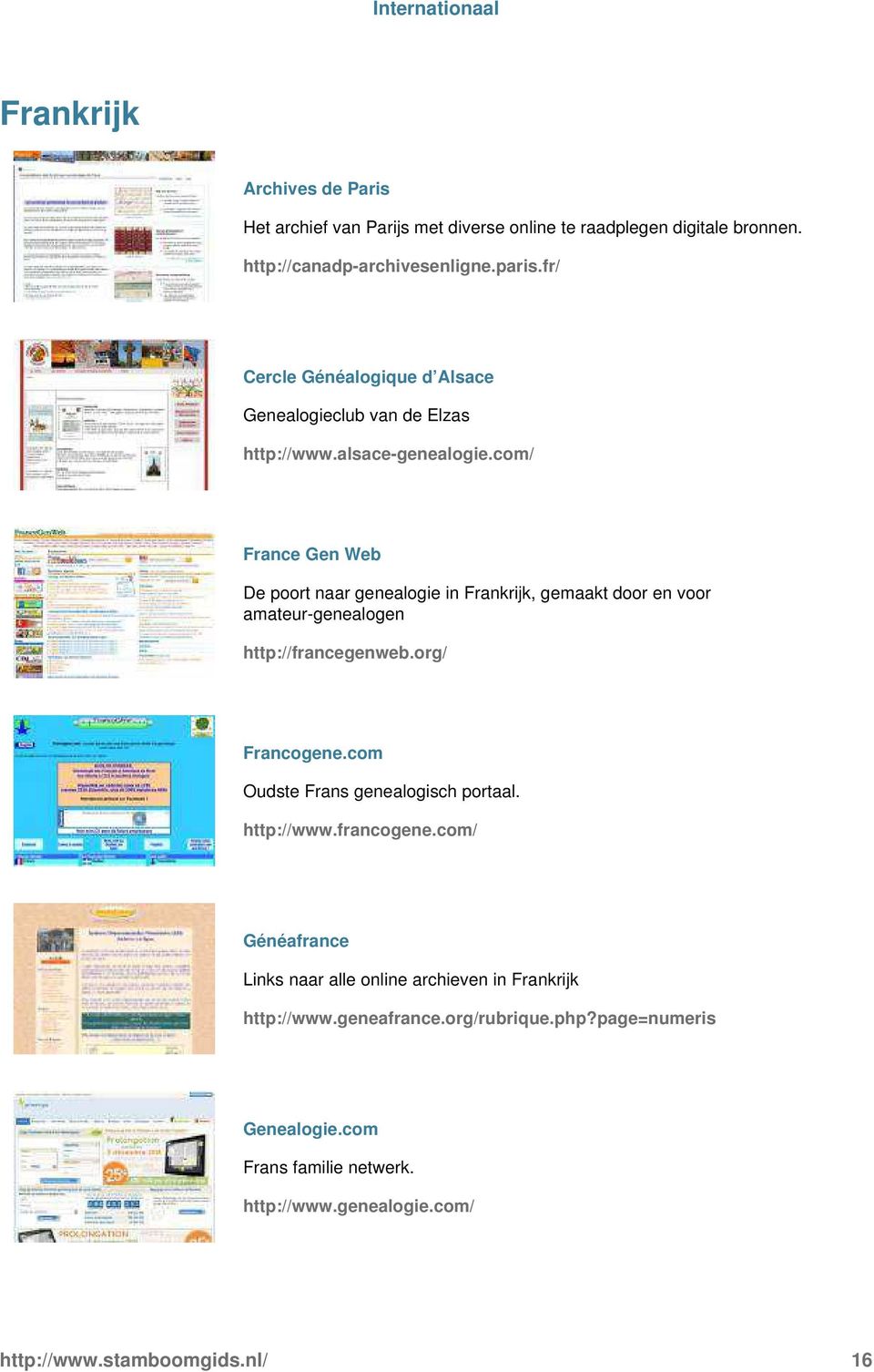 voor amateur-genealogen http://francegenweborg/ Francogenecom Oudste Frans genealogisch portaal http://wwwfrancogenecom/ Généafrance Links naar alle