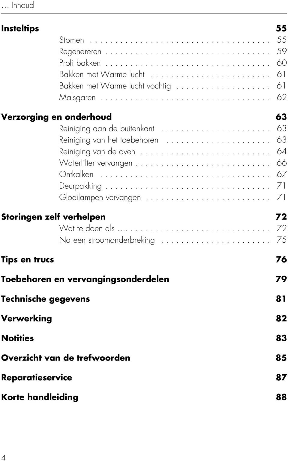 ..................... 63 Reiniging van het toebehoren..................... 63 Reiniging van de oven.......................... 64 Waterfilter vervangen........................... 66 Ontkalken.