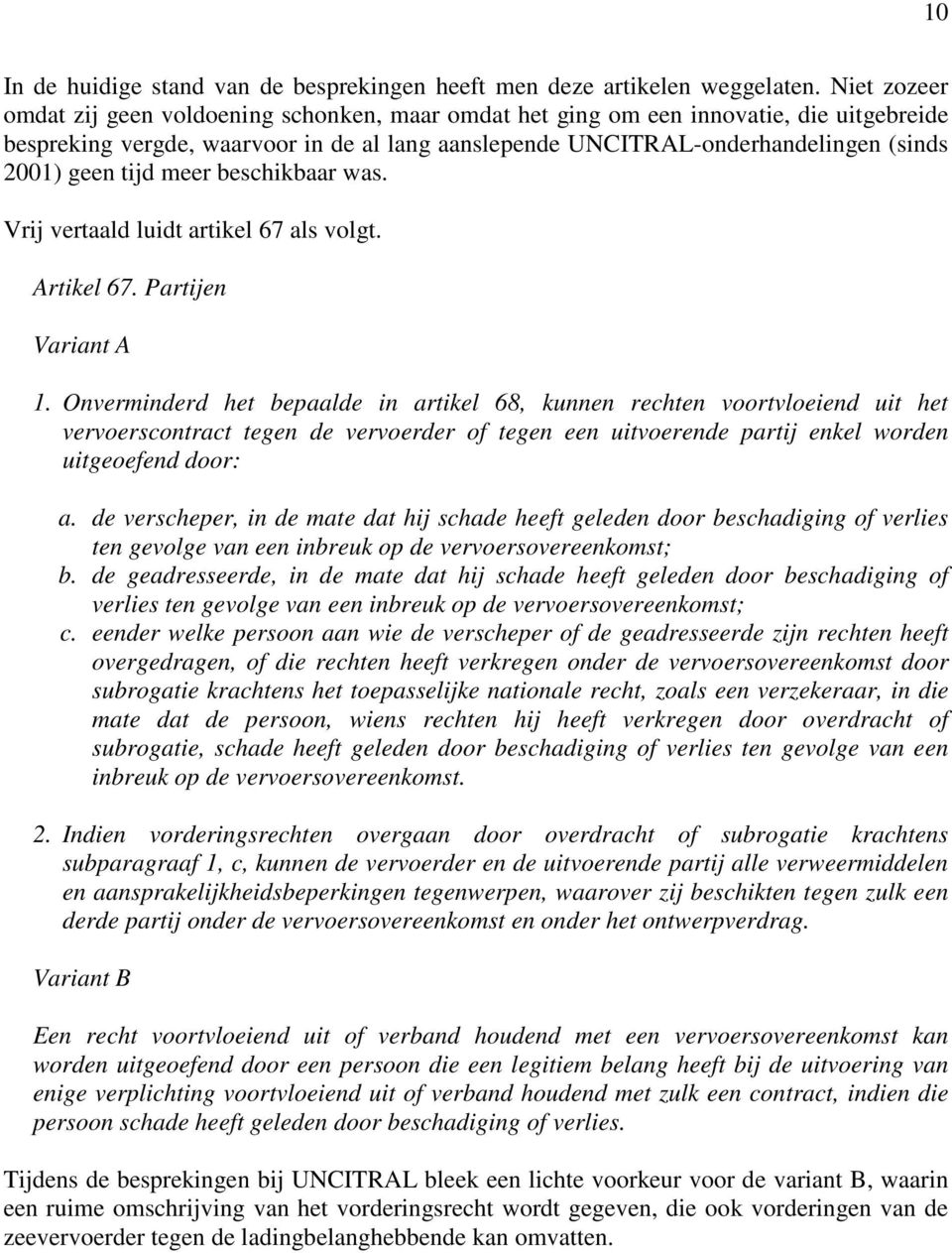 tijd meer beschikbaar was. Vrij vertaald luidt artikel 67 als volgt. Artikel 67. Partijen Variant A 1.