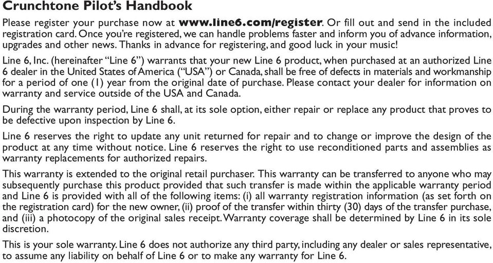 (hereinafter Line 6 ) warrants that your new Line 6 product, when purchased at an authorized Line 6 dealer in the United States of America ( USA ) or Canada, shall be free of defects in materials and