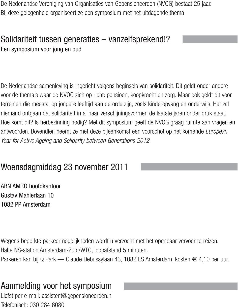 ? Een symposium voor jong en oud De Nederlandse samenleving is ingericht volgens beginsels van solidariteit.