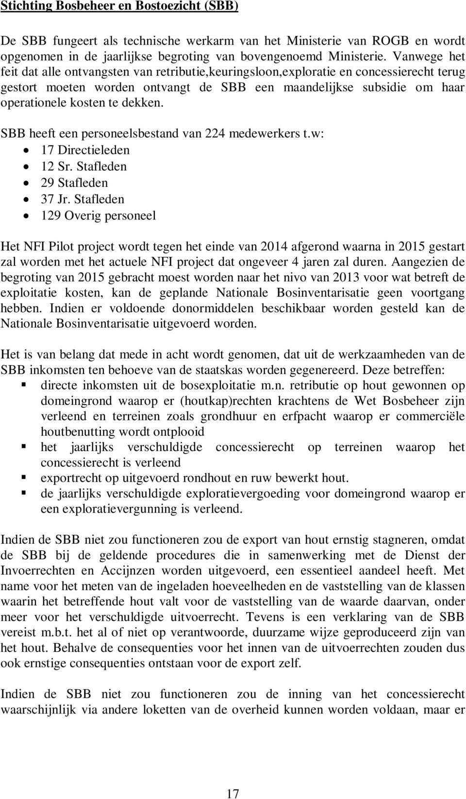 dekken. SBB heeft een personeelsbestand van 224 medewerkers t.w: 17 Directieleden 12 Sr. Stafleden 29 Stafleden 37 Jr.