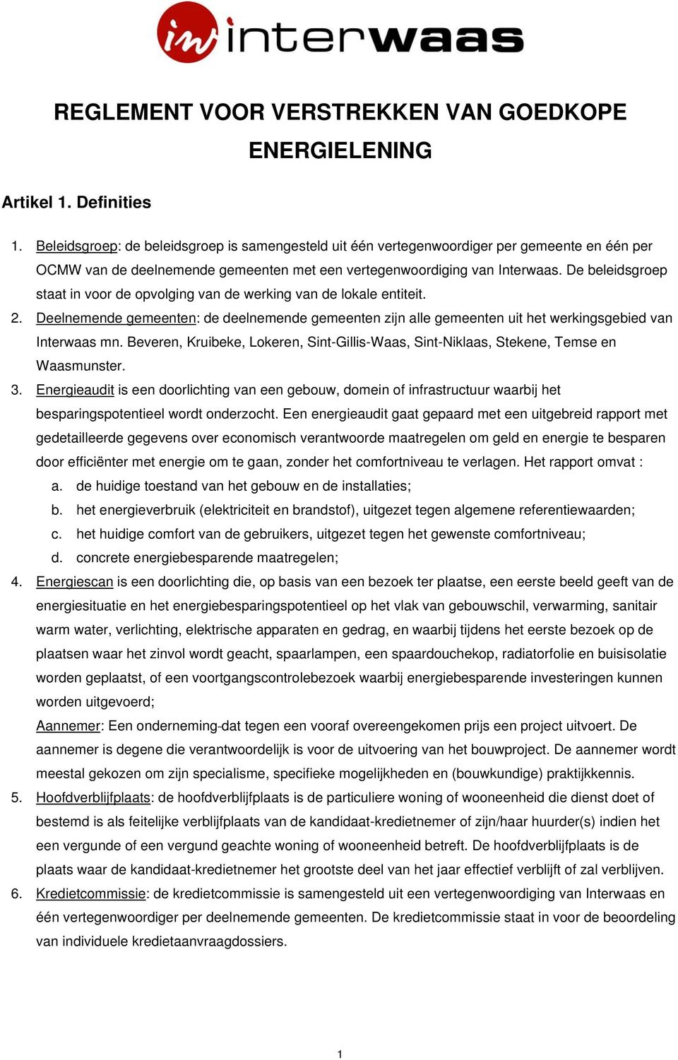 De beleidsgroep staat in voor de opvolging van de werking van de lokale entiteit. 2. Deelnemende gemeenten: de deelnemende gemeenten zijn alle gemeenten uit het werkingsgebied van Interwaas mn.