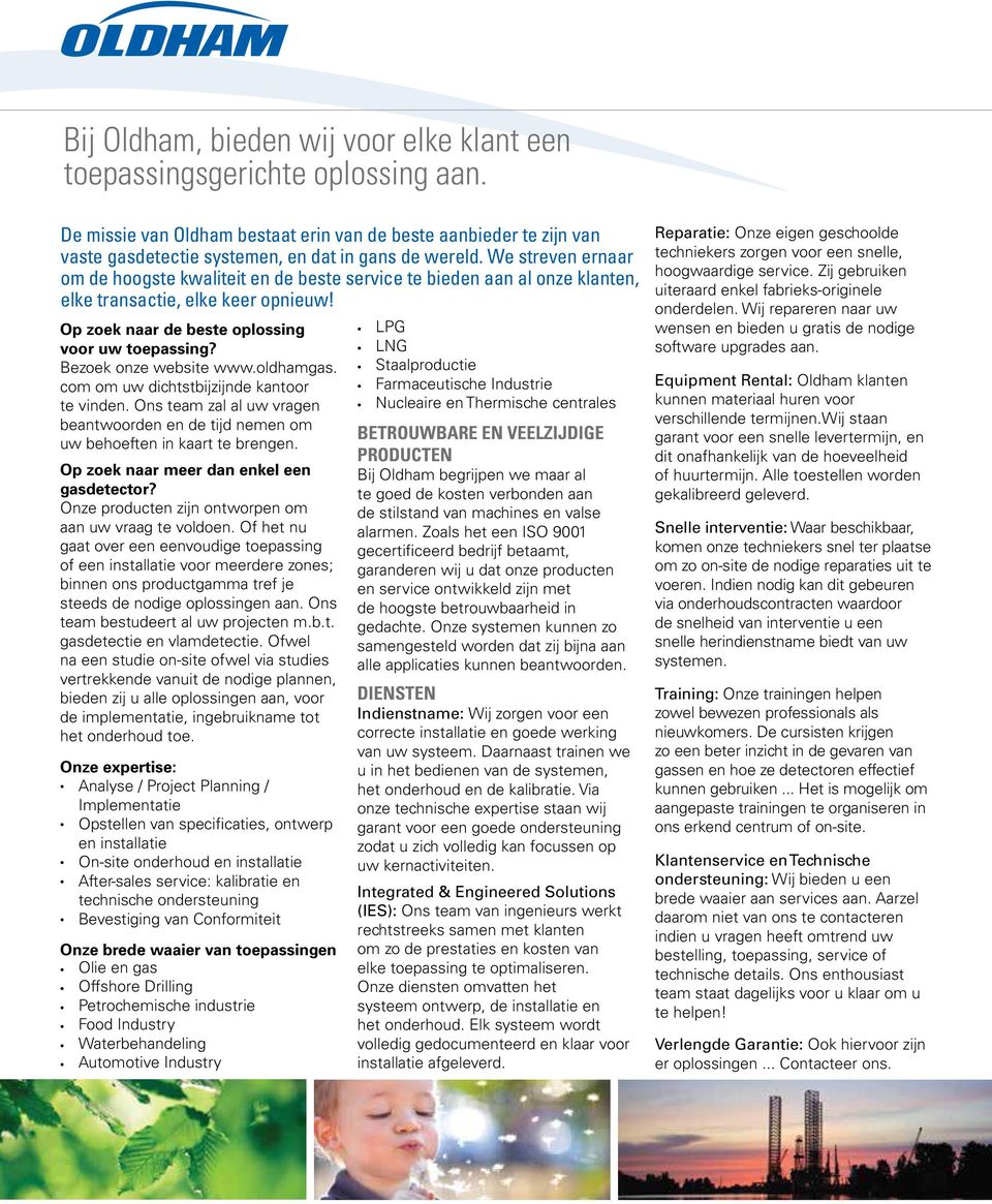 Bezoek onze website www.oldhamgas. com om uw dichtstbijzijnde kantoor te vinden. Ons team zal al uw vragen beantwoorden en de tijd nemen om uw behoeften in kaart te brengen.