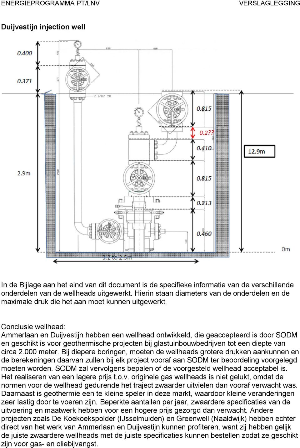Conclusie wellhead: Ammerlaan en Duijvestijn hebben een wellhead ontwikkeld, die geaccepteerd is door SODM en geschikt is voor geothermische projecten bij glastuinbouwbedrijven tot een diepte van