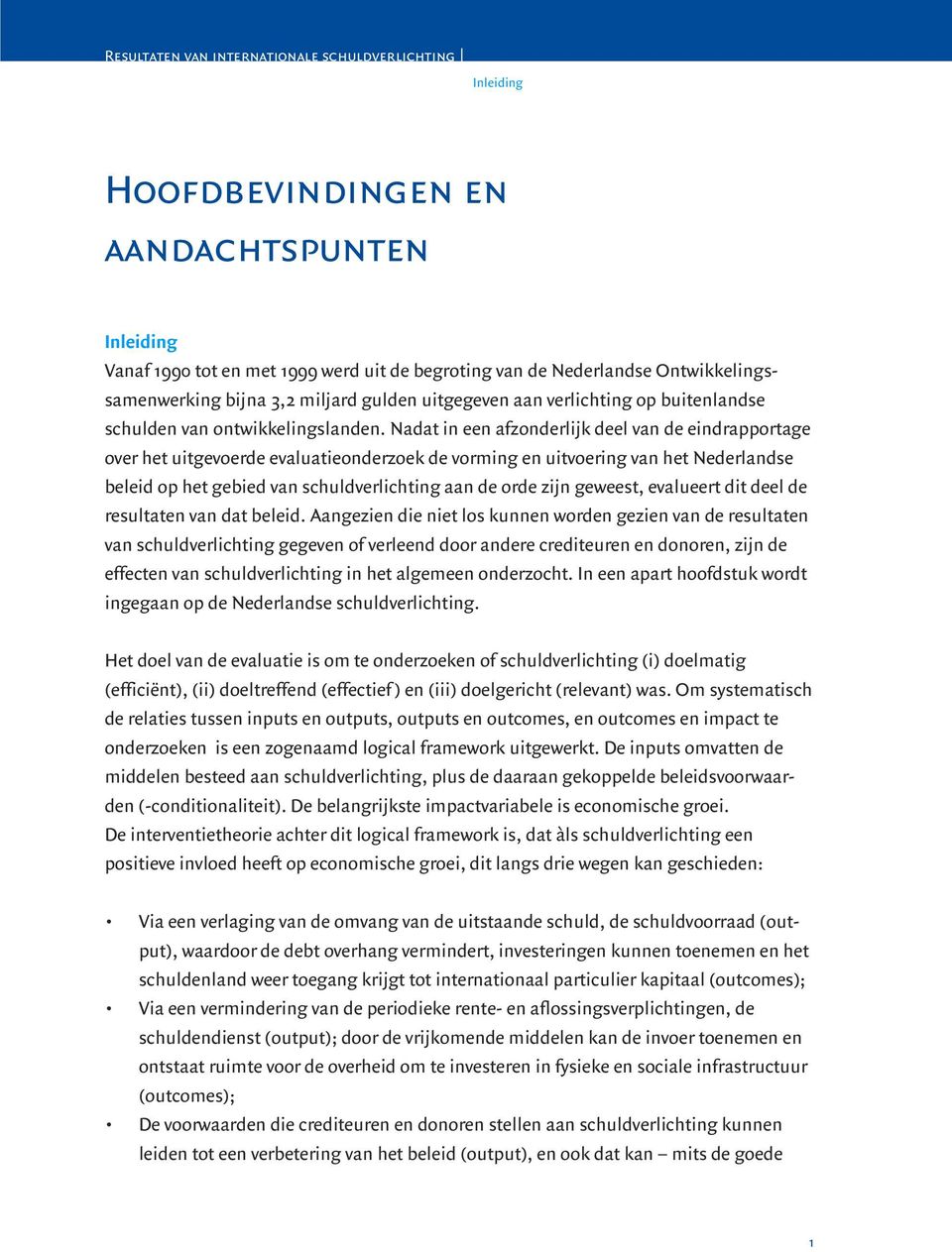 Nadat in een afzonderlijk deel van de eindrapportage over het uitgevoerde evaluatieonderzoek de vorming en uitvoering van het Nederlandse beleid op het gebied van schuldverlichting aan de orde zijn