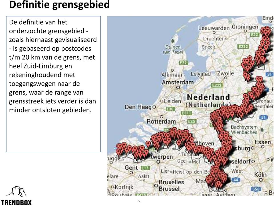 met heel Zuid-Limburg en rekeninghoudend met toegangswegen naar de grens,