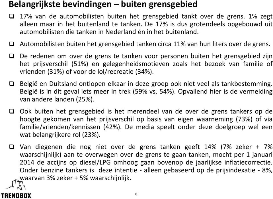 De redenen om over de grens te tanken voor personen buiten het grensgebied zijn het prijsverschil (51%) en gelegenheidsmotieven zoals het bezoek van familie of vrienden(31%) of voor de