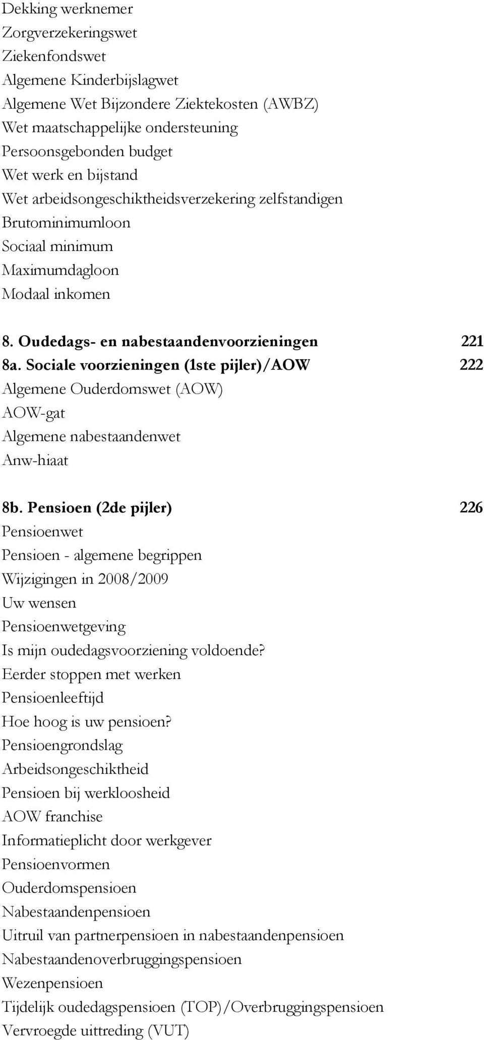 Sociale voorzieningen (1ste pijler)/aow 222 Algemene Ouderdomswet (AOW) AOW-gat Algemene nabestaandenwet Anw-hiaat 8b.