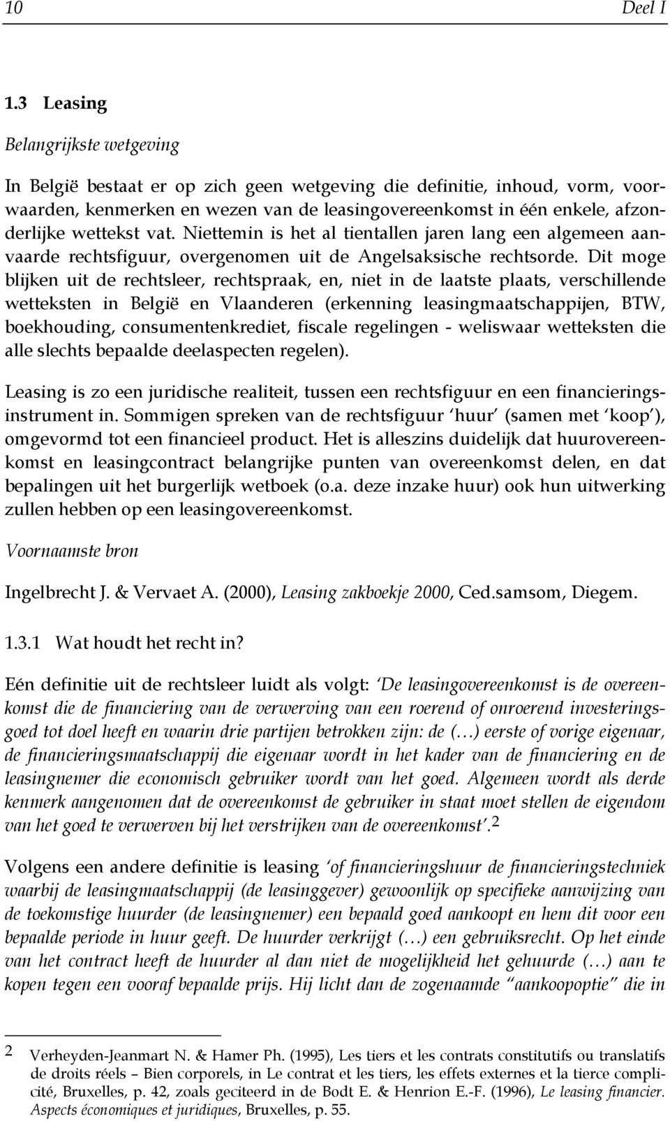 wettekst vat. Niettemin is het al tientallen jaren lang een algemeen aanvaarde rechtsfiguur, overgenomen uit de Angelsaksische rechtsorde.