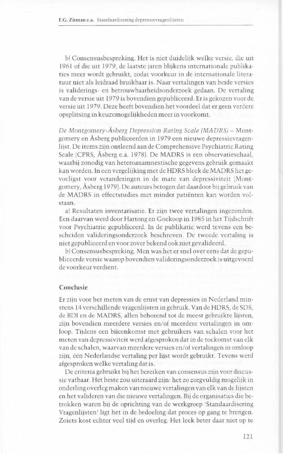 leidraad bruikbaar is. Naar vertalingen van beide versies is validerings- en betrouwbaarheidsonderzoek gedaan. De vertaling van de versie uit 1979 is bovendien gepubliceerd.