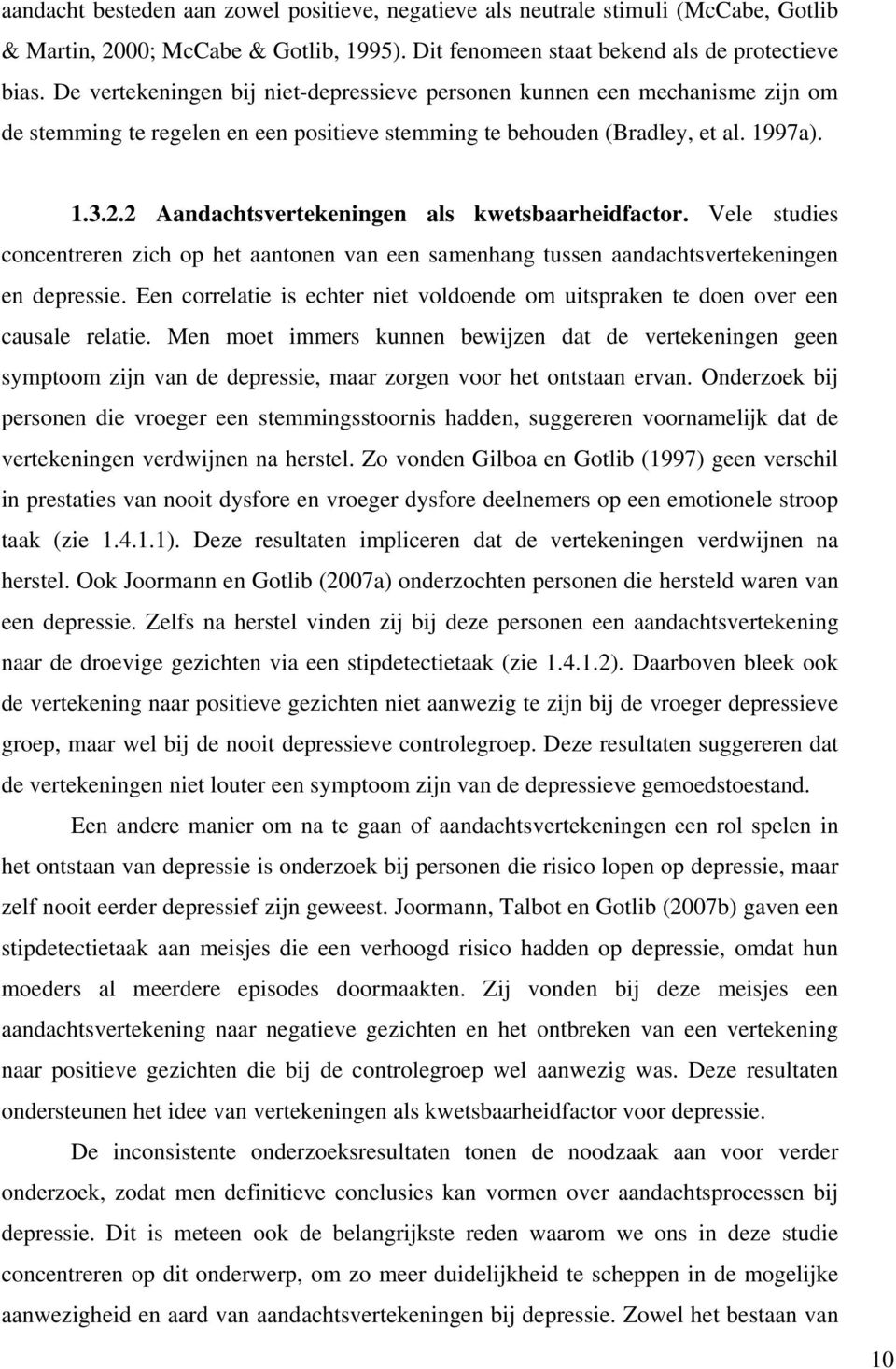 2 Aandachtsvertekeningen als kwetsbaarheidfactor. Vele studies concentreren zich op het aantonen van een samenhang tussen aandachtsvertekeningen en depressie.