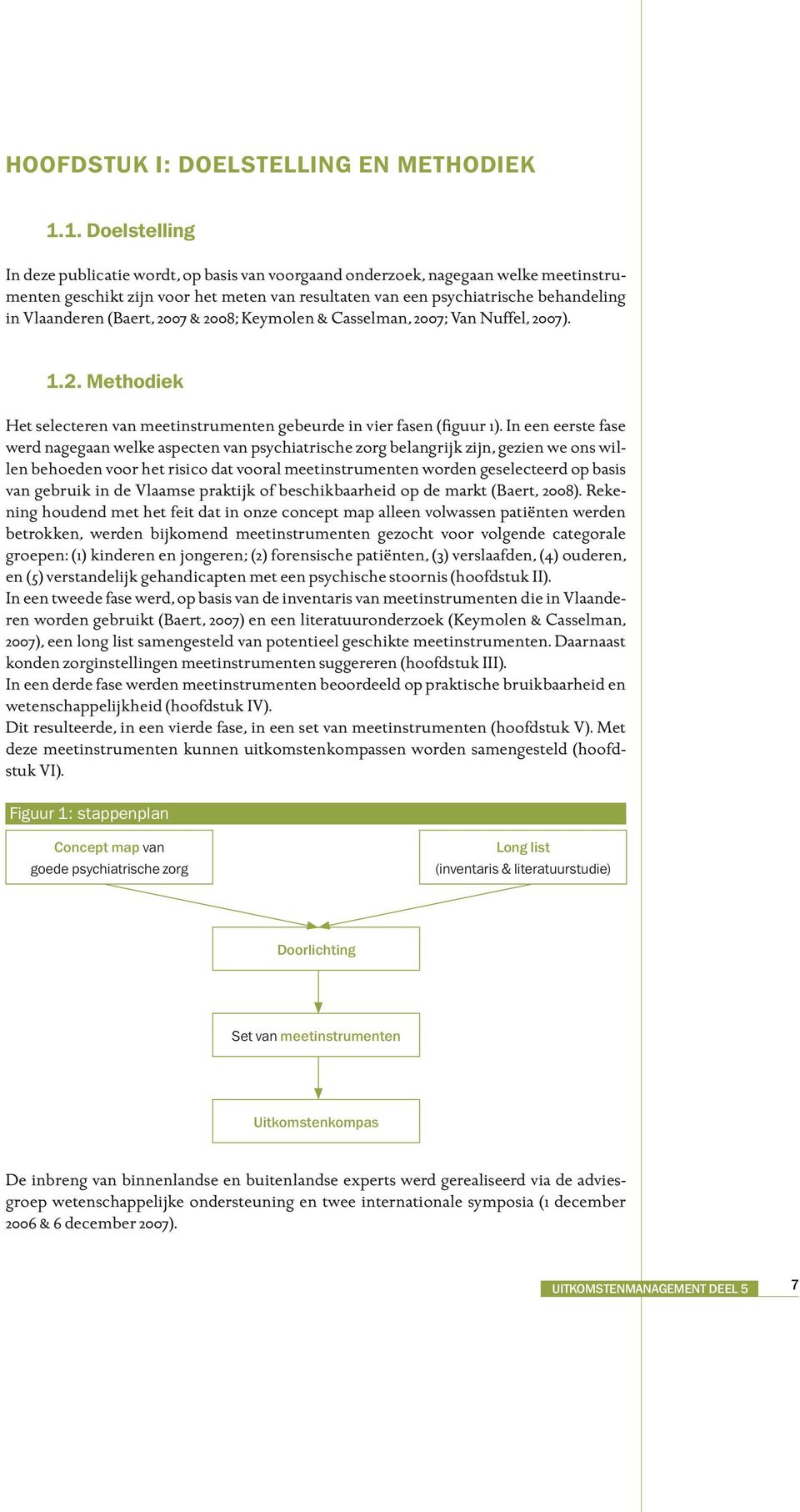 Vlaanderen (Baert, 2007 & 2008; Keymolen & Casselman, 2007; Van Nuffel, 2007). 1.2. Methodiek Het selecteren van meetinstrumenten gebeurde in vier fasen (figuur 1).