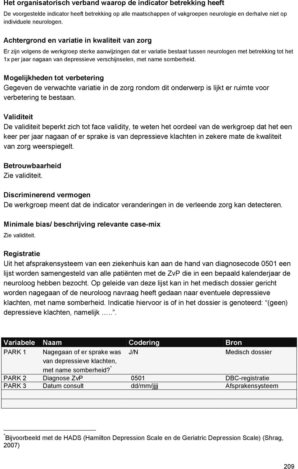 verschijnselen, met name somberheid. Mogelijkheden tot verbetering Gegeven de verwachte variatie in de zorg rondom dit onderwerp is lijkt er ruimte voor verbetering te bestaan.