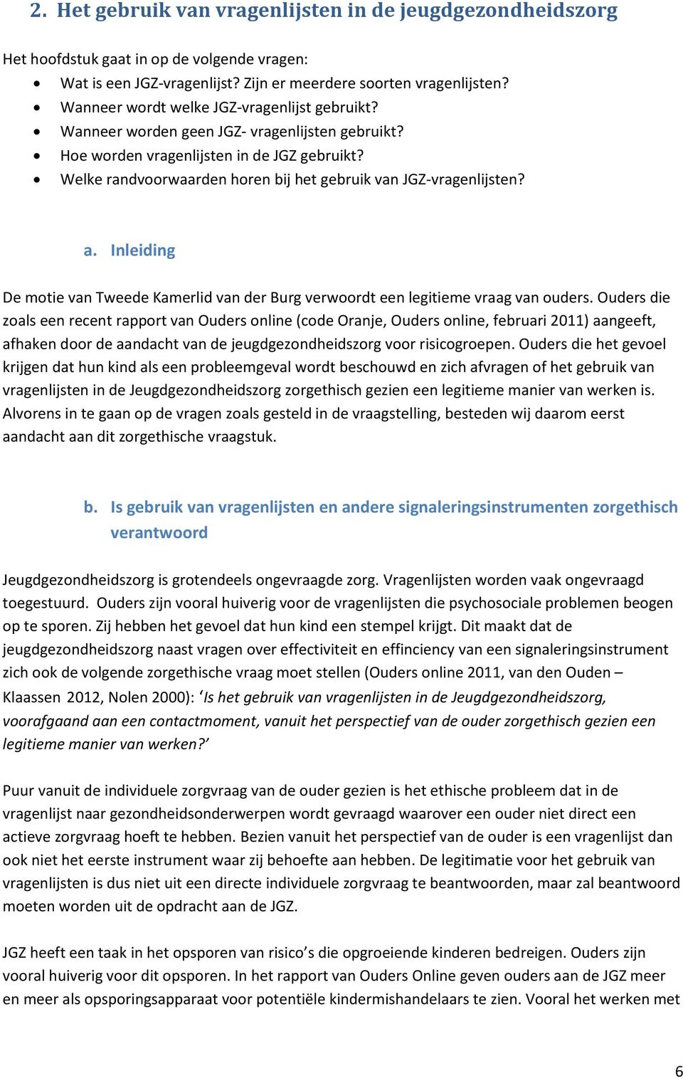 Welke randvoorwaarden horen bij het gebruik van JGZ-vragenlijsten? a. Inleiding De motie van Tweede Kamerlid van der Burg verwoordt een legitieme vraag van ouders.