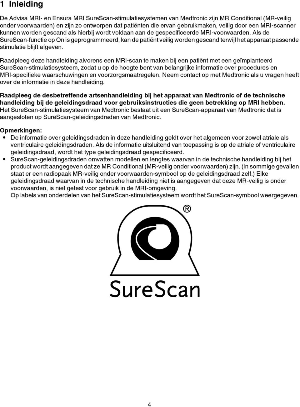 Als de SureScan-functie op On is geprogrammeerd, kan de patiënt veilig worden gescand terwijl het apparaat passende stimulatie blijft afgeven.