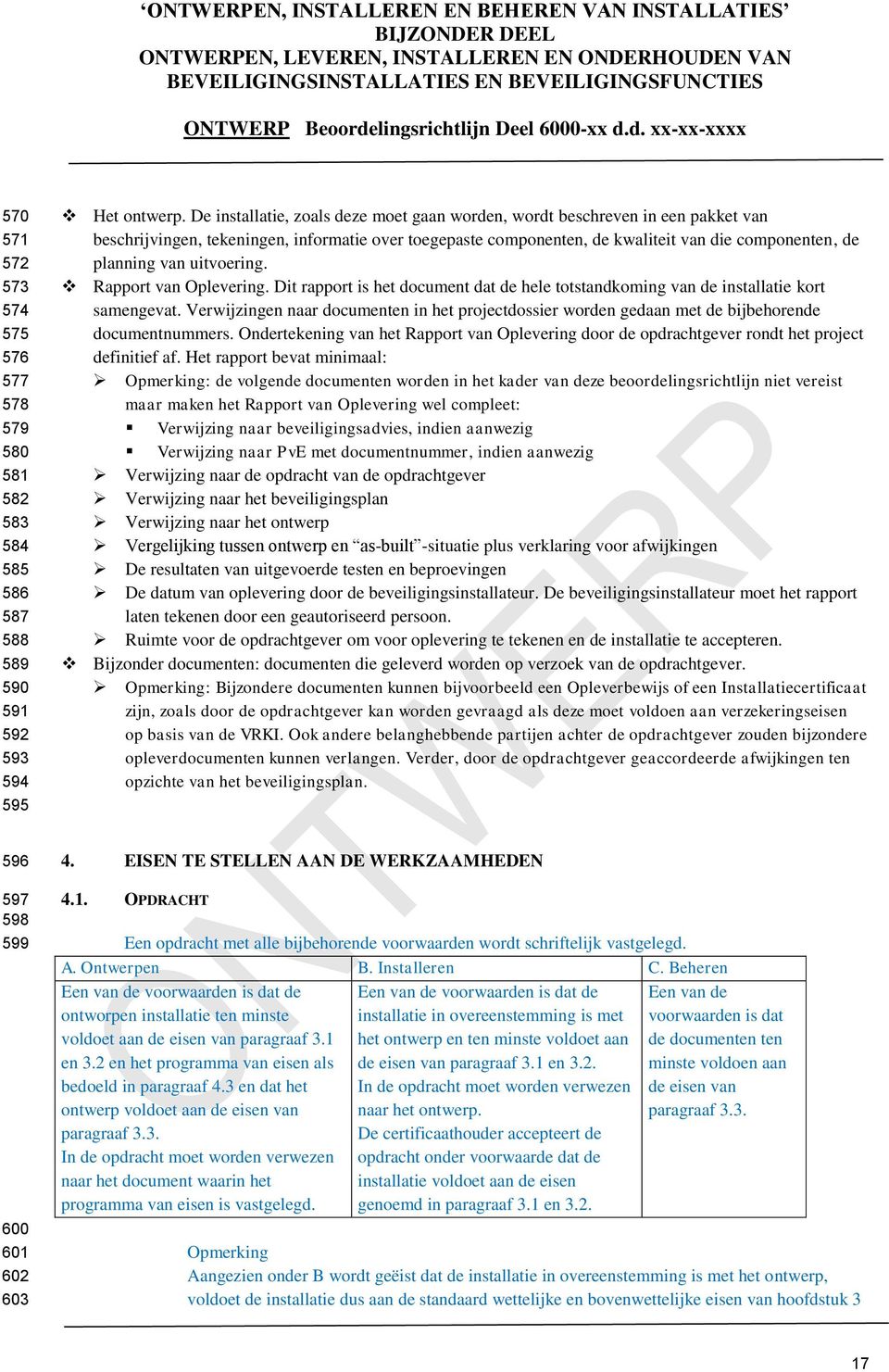 uitvoering. Rapport van Oplevering. Dit rapport is het document dat de hele totstandkoming van de installatie kort samengevat.