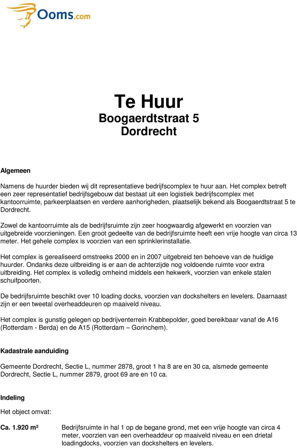 Boogaerdtstraat 5 te Dordrecht. Zowel de kantoorruimte als de bedrijfsruimte zijn zeer hoogwaardig afgewerkt en voorzien van uitgebreide voorzieningen.