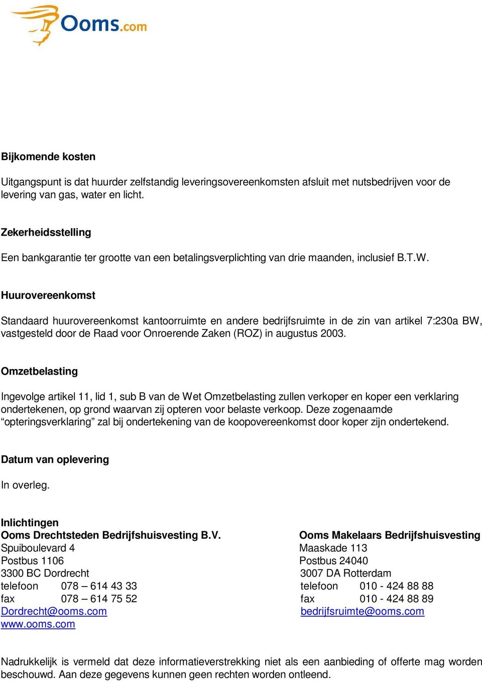 Huurovereenkomst Standaard huurovereenkomst kantoorruimte en andere bedrijfsruimte in de zin van artikel 7:230a BW, vastgesteld door de Raad voor Onroerende Zaken (ROZ) in augustus 2003.