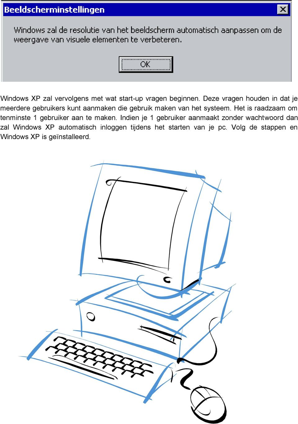 systeem. Het is raadzaam om tenminste 1 gebruiker aan te maken.