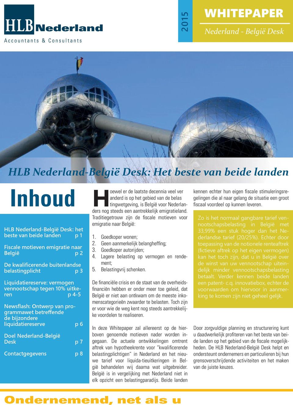 Nederland-België Desk p 7 Contactgegevens p 8 Hoewel er de laatste decennia veel ver anderd is op het gebied van de belas tingwetgeving, is België voor Nederlanders nog steeds een aantrekkelijk