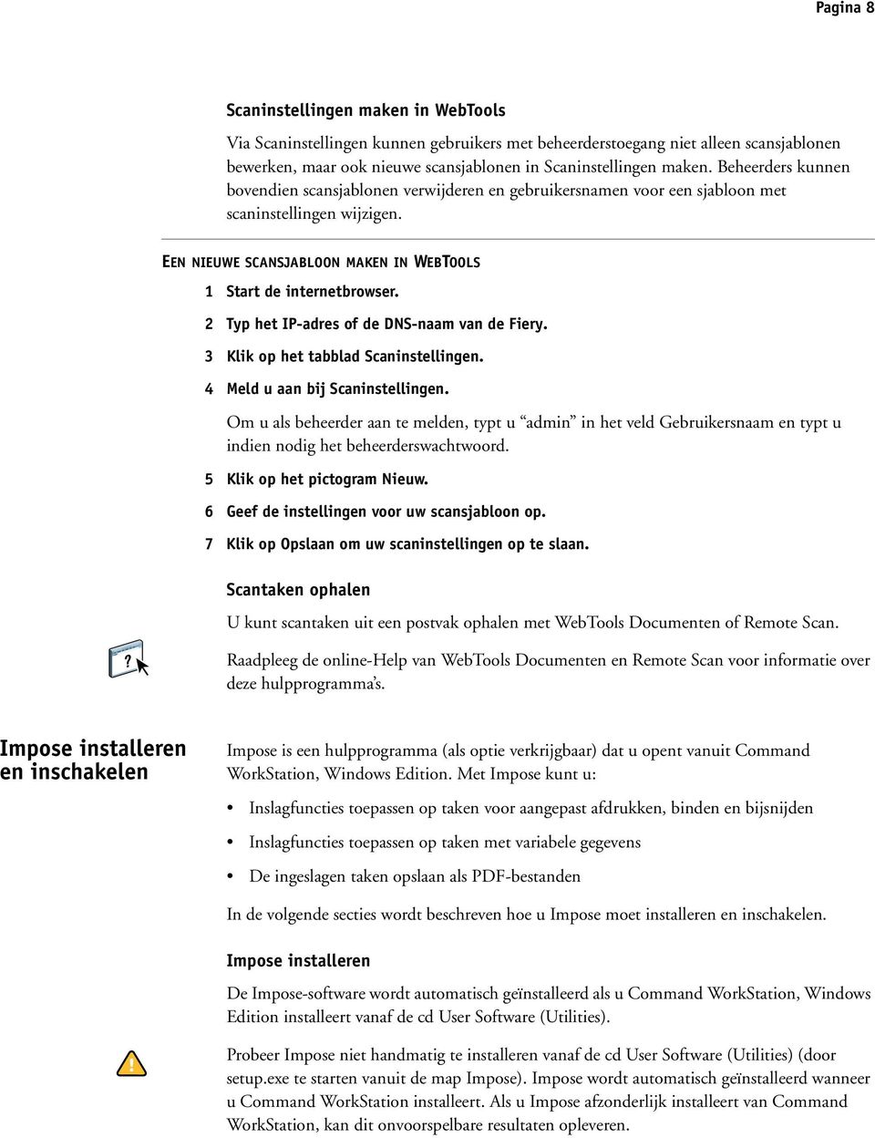 2 Typ het IP-adres of de DNS-naam van de Fiery. 3 Klik op het tabblad Scaninstellingen. 4 Meld u aan bij Scaninstellingen.