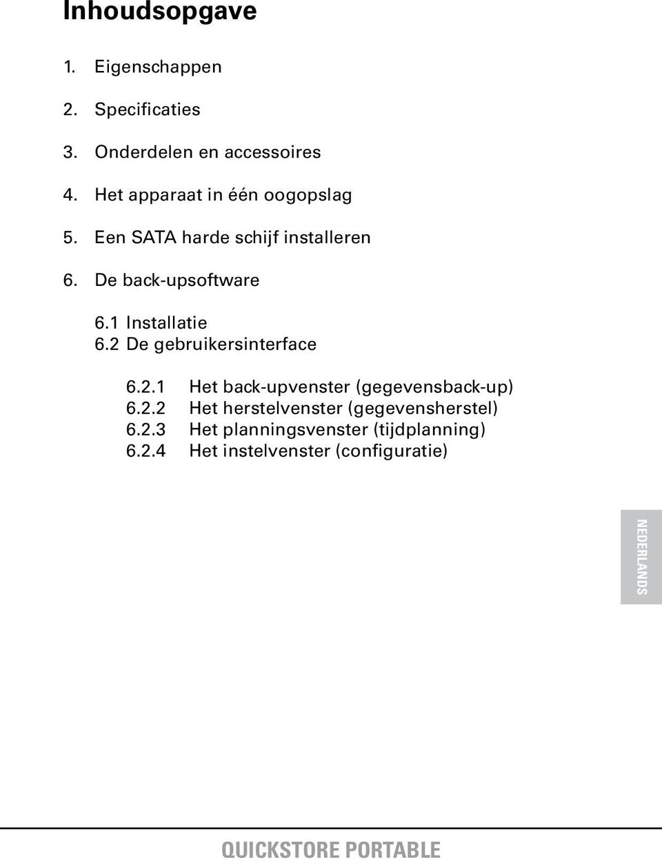 1 Installatie 6.2 De gebruikersinterface 6.2.1 Het back-upvenster (gegevensback-up) 6.2.2 Het herstelvenster (gegevensherstel) 6.