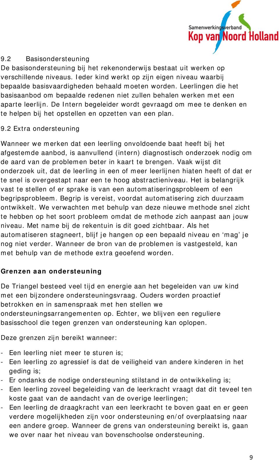 De Intern begeleider wordt gevraagd om mee te denken en te helpen bij het opstellen en opzetten van een plan. 9.