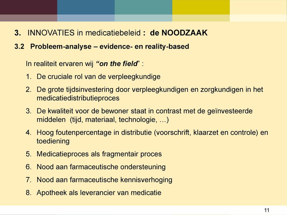 De kwaliteit voor de bewoner staat in contrast met de geïnvesteerde middelen (tijd, materiaal, technologie, ) 4.