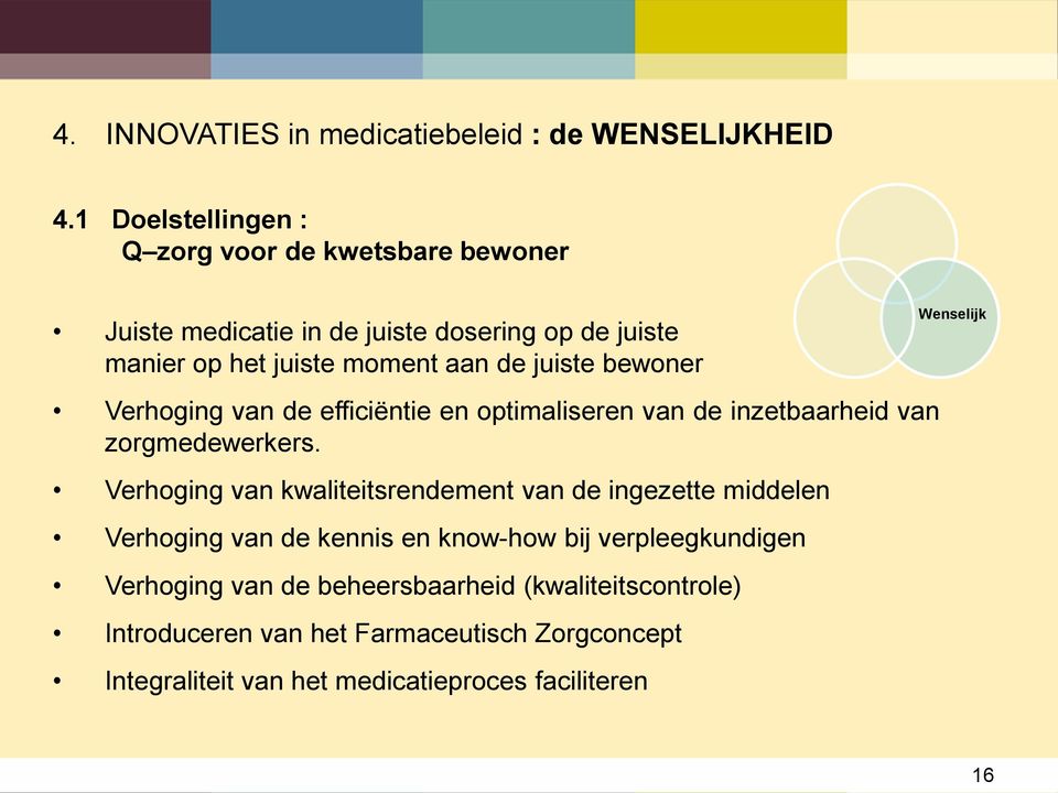 juiste bewoner Wenselijk Verhoging van de efficiëntie en optimaliseren van de inzetbaarheid van zorgmedewerkers.