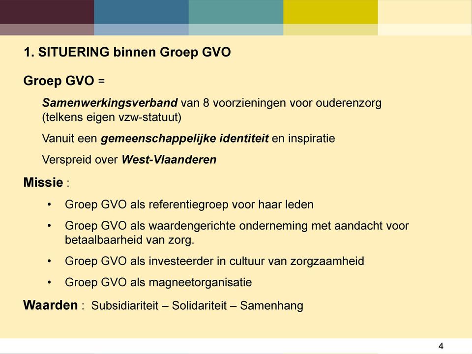 referentiegroep voor haar leden Groep GVO als waardengerichte onderneming met aandacht voor betaalbaarheid van zorg.