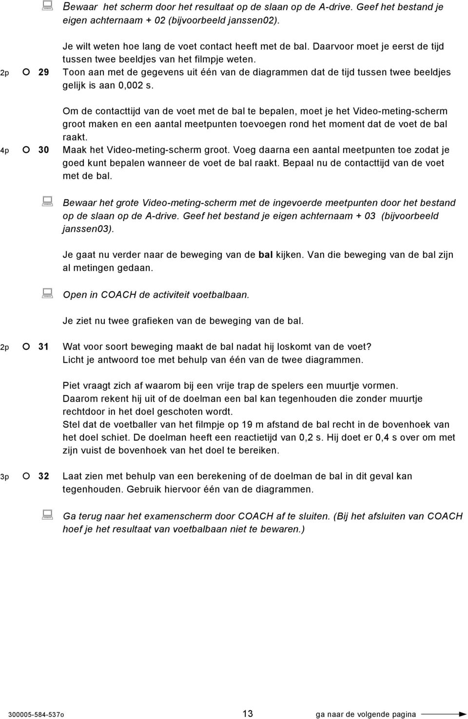 Om de contacttijd van de voet met de bal te bepalen, moet je het Video-meting-scherm groot maken en een aantal meetpunten toevoegen rond het moment dat de voet de bal raakt.